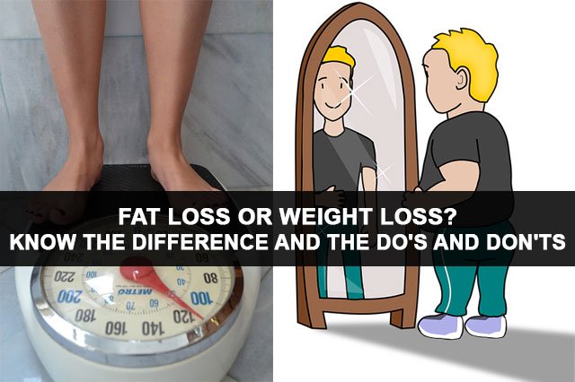Fat loss or weight loss? Know the difference and the do’s and don’ts